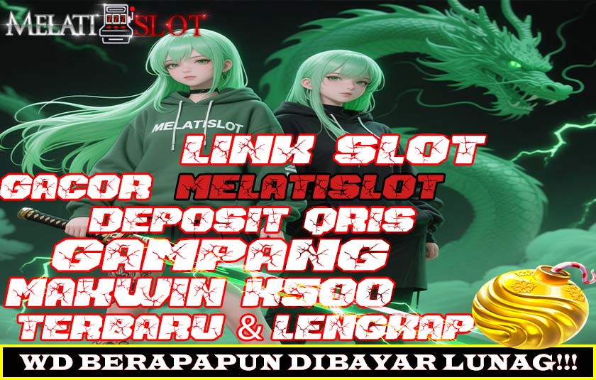 MELATISLOT Bandar Slot Maxwin Gampang Menang Setiap Saat